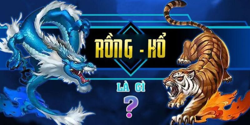 Rồng Hổ là game cá cược nổi tiếng Châu Á 